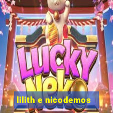 lilith e nicodemos